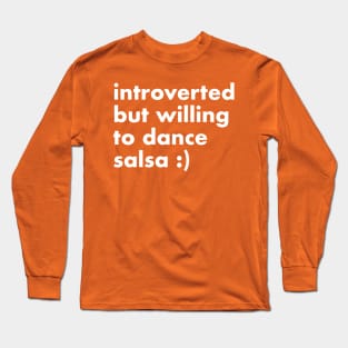 Introverted but willing to dance salsa Long Sleeve T-Shirt